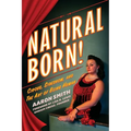 Natural Born! Circus, Sideshow and the Art of Being Human