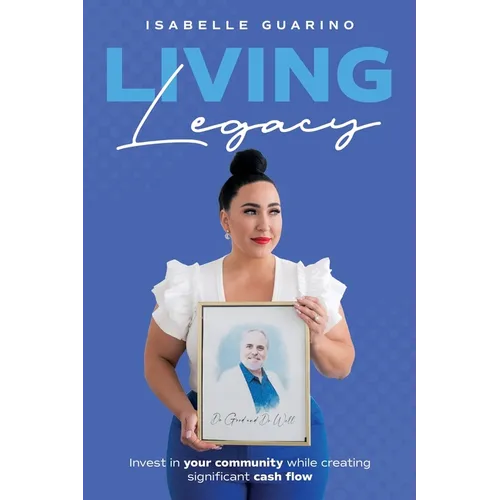 Living Legacy: Invest in Your Community While Creating Significant Cash Flow - Paperback