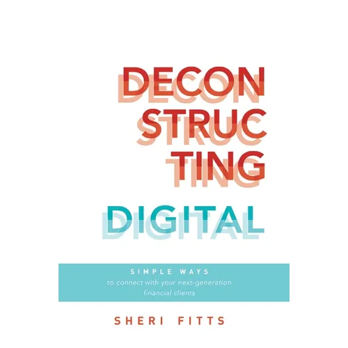 Deconstructing Digital: Simple Ways to Connect with Your Next-Generation Financial Clients