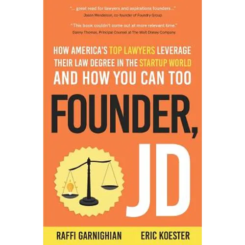 Founder, JD: How America's Top Lawyers Leverage their Law Degree in the Startup World and How You Can Too
