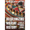 Decolonizing Maasai History: A Path to Indigenous African Futures