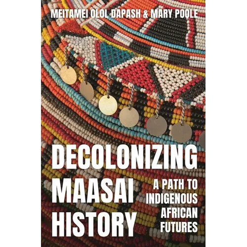 Decolonizing Maasai History: A Path to Indigenous African Futures