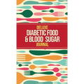 Deluxe Diabetic Food & Blood Sugar Journal: Making the Diabetic Diet Easy
