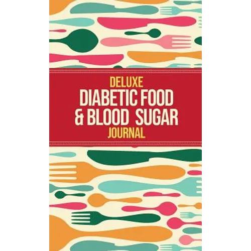 Deluxe Diabetic Food & Blood Sugar Journal: Making the Diabetic Diet Easy
