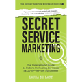 Secret Service Marketing: The Underground Guide to Modern Marketing for Small Skill-or-Service Businesses