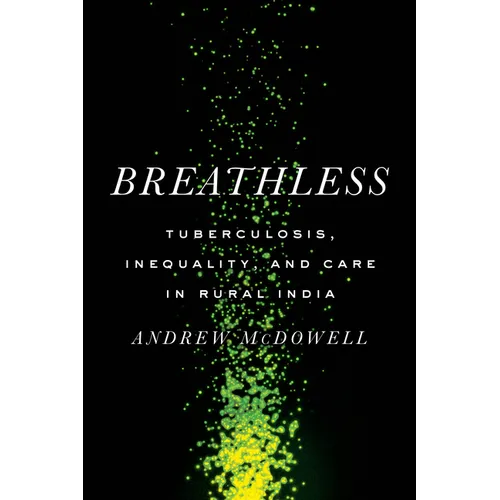 Breathless: Tuberculosis, Inequality, and Care in Rural India