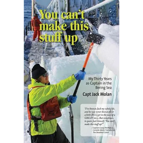You can't make this stuff up: My thirty years as Captain in the Bering Sea