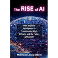 The Rise of AI: How Artificial Intelligence is Transforming Work, Privacy, and the Future of Society