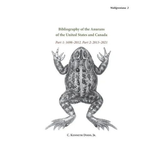 Bibliography of the Anurans of the United States and Canada Part 1: 1698-2012. Part 2: 2013-2021