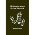 My Opinions and Betsey Bobbet's