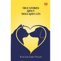 True Stories About Dogs And Cats
