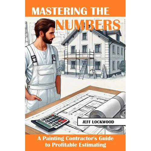 Mastering the Numbers: A Painting Contractor's Guide to Profitable Estimating