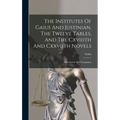 The Institutes Of Gaius And Justinian, The Twelve Tables, And The Cxviiith And Cxxviith Novels: With Introd. And Translation