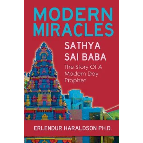 Modern Miracles: The Story of Sathya Sai Baba: A Modern Day Prophet