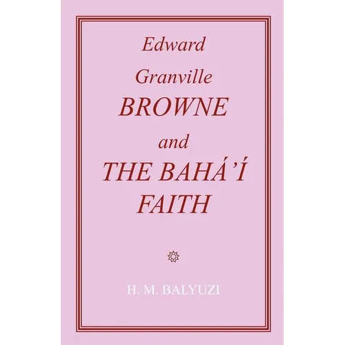 Edward Granville Browne and the Baha'i Faith