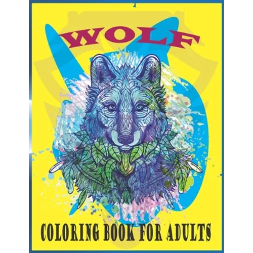 Wolf Coloring Book For Adults: An adults wolf coloring book (wolf coloring book)