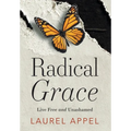 Radical Grace: Live Free and Unashamed
