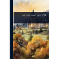Notes on Louis XI