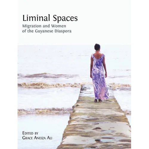 Liminal Spaces: Migration and Women of the Guyanese Diaspora