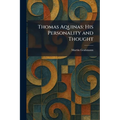 Thomas Aquinas: His Personality and Thought