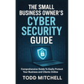 The Small Business Owner's Cybersecurity Guide