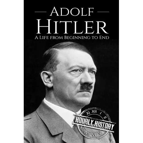 Adolf Hitler: A Life From Beginning to End