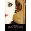 Ready to Launch: The PR Couture Guide to Breaking into Fashion PR: How to Begin a Successful Career in Fashion Public Relations