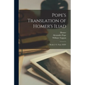 Pope's Translation of Homer's Iliad: Books I, Vi, Xxii, XXIV