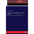 Objections to the Abolition of the Slave Trade: With Answers to which are Prefixed Strictures