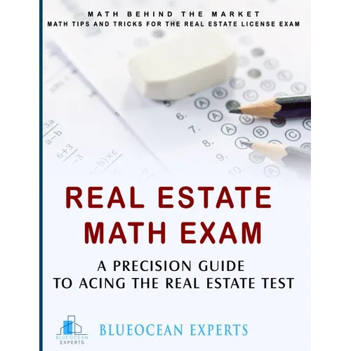 Real Estate Math Exam: A Precision Guide to Acing the Real Estate Test: Math Behind the Market: Math Tips and Tricks for the Real Estate License Exam