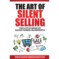 The Art of Silent Selling: The Little Book of Sales Funnel Blueprints