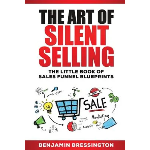 The Art of Silent Selling: The Little Book of Sales Funnel Blueprints