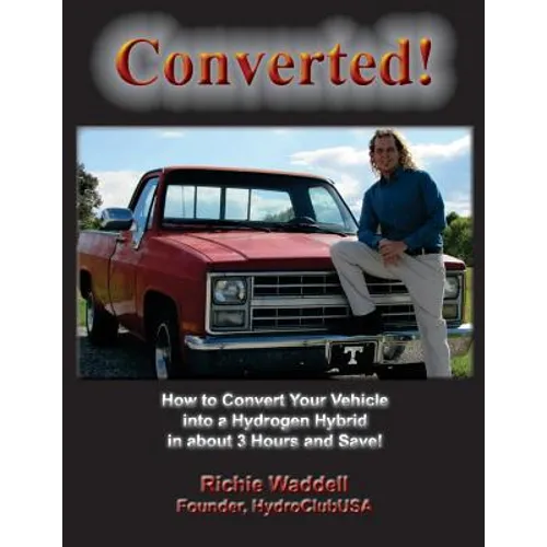 Converted: How to Convert Your Vehicle into a Hydrogen Hybrid in about 3 Hours and Save!