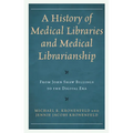 A History of Medical Libraries and Medical Librarianship: From John Shaw Billings to the Digital Era