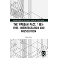 The Warsaw Pact, 1985-1991- Disintegration and Dissolution