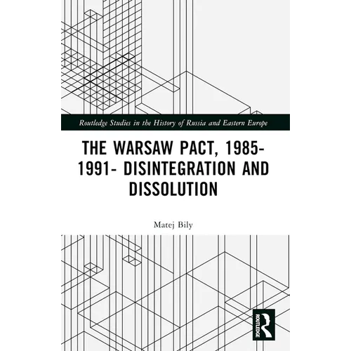 The Warsaw Pact, 1985-1991- Disintegration and Dissolution