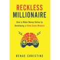 Reckless Millionaire: How to Make Money Online by Developing a Video Game Mindset