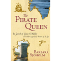 The Pirate Queen: In Search of Grace O'Malley and Other Legendary Women of the Sea
