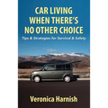 Car Living When There's No Other Choice: Tips & Strategies for Survival & Safety