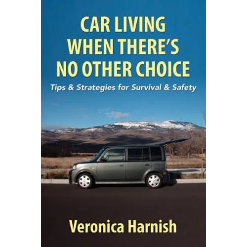 Car Living When There's No Other Choice: Tips & Strategies for Survival & Safety