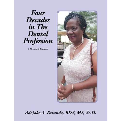 Four Decades in the Dental Profession: A Personal Memoir