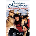 Running with Champions: A Midlife Journey on the Iditarod Trail