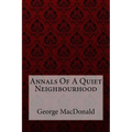 Annals Of A Quiet Neighbourhood George MacDonald