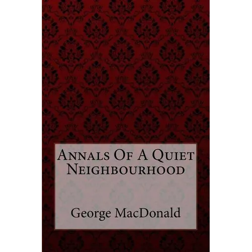 Annals Of A Quiet Neighbourhood George MacDonald