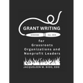 Grant Writing for Grassroots Organizations and Nonprofit Leaders