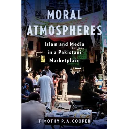 Moral Atmospheres: Islam and Media in a Pakistani Marketplace