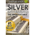 Silver Investing: The Definitive Bible (Why in 2015 the time for silver is now and how to get Rich selling silver)