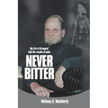 Never Bitter: My Life & Struggles with the Results of Polio