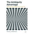 The Ambiguity Advantage: What Great Leaders Are Great at