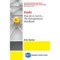Profit: Plan for It, Get It-The Entrepreneurs Handbook